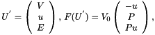 \[ U^{'} = \left( \begin{array} {c} V \\ u \\ E \end{array} \right), \, F(U^{'}) = V_{0} \left( \begin{array} {c} -u \\ P \\ Pu \end{array} \right), \]